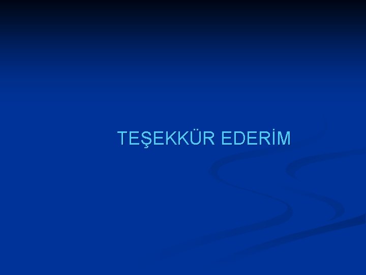 TEŞEKKÜR EDERİM 