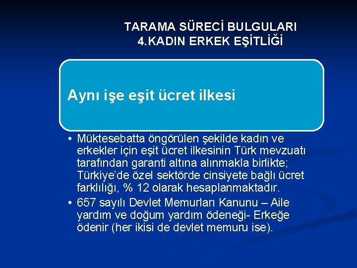 TARAMA SÜRECİ BULGULARI 4. KADIN ERKEK EŞİTLİĞİ Aynı işe eşit ücret ilkesi • Müktesebatta