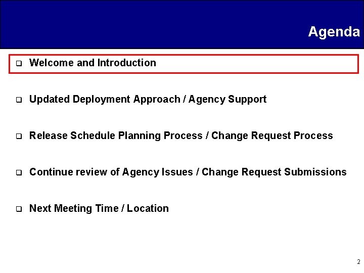 Agenda q Welcome and Introduction q Updated Deployment Approach / Agency Support q Release