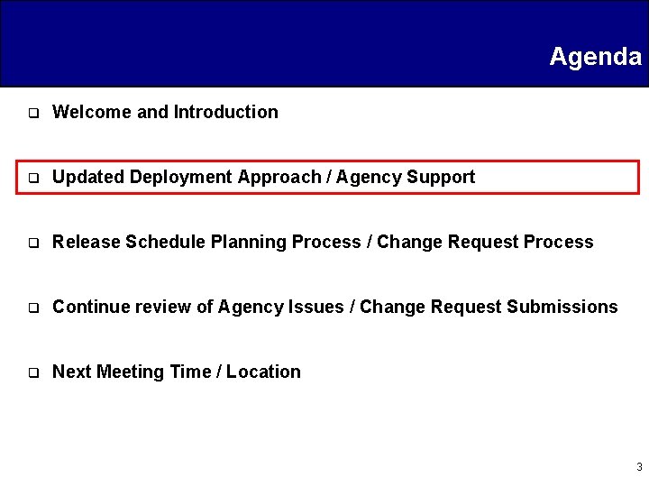 Agenda q Welcome and Introduction q Updated Deployment Approach / Agency Support q Release