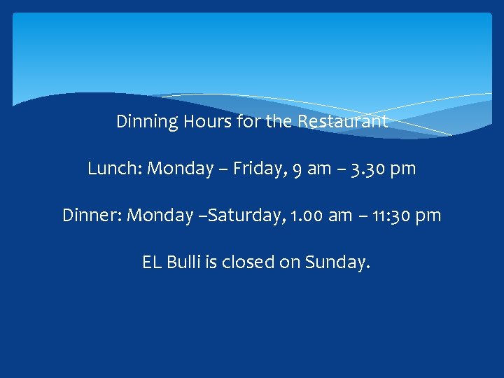 Dinning Hours for the Restaurant Lunch: Monday – Friday, 9 am – 3. 30