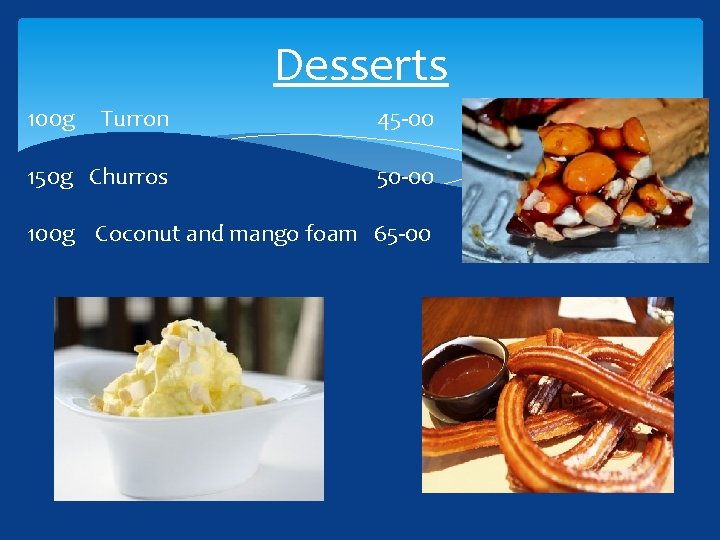 Desserts 100 g Turron 45 -00 150 g Churros 50 -00 100 g Сoconut