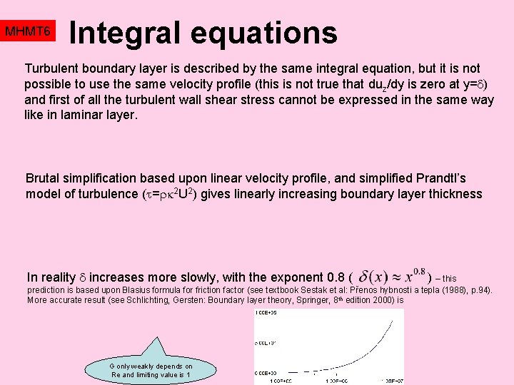 MHMT 6 Integral equations Turbulent boundary layer is described by the same integral equation,