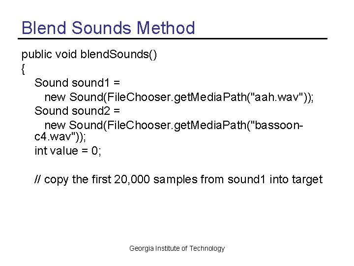 Blend Sounds Method public void blend. Sounds() { Sound sound 1 = new Sound(File.