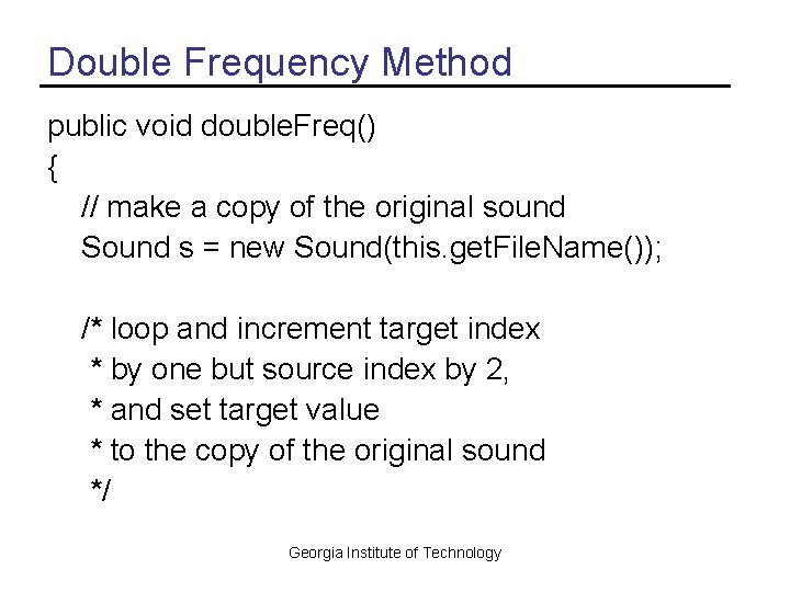 Double Frequency Method public void double. Freq() { // make a copy of the