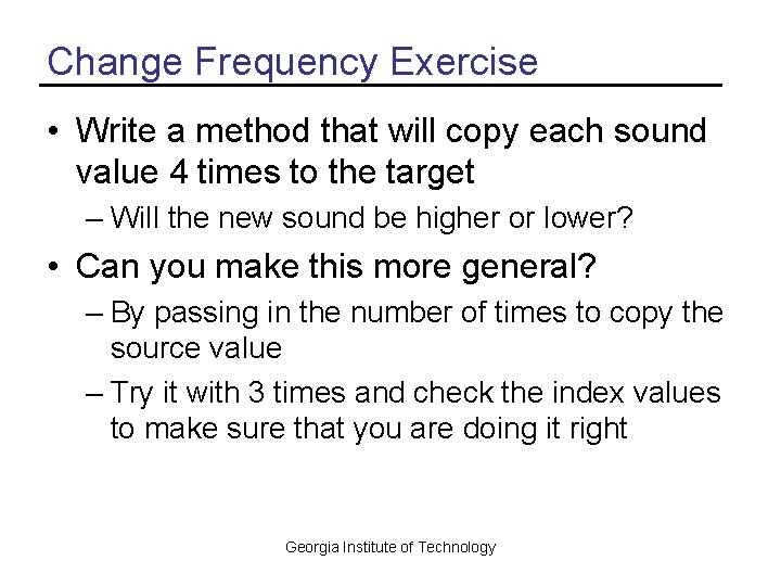 Change Frequency Exercise • Write a method that will copy each sound value 4