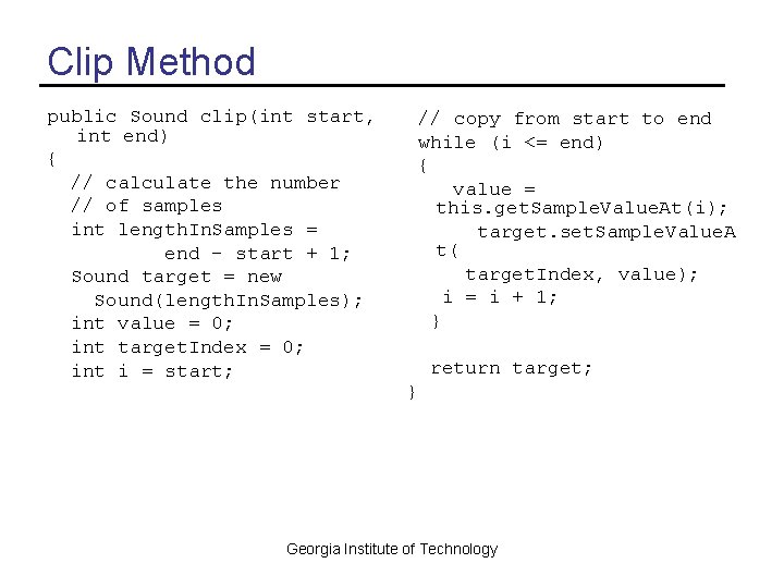 Clip Method public Sound clip(int start, int end) { // calculate the number //