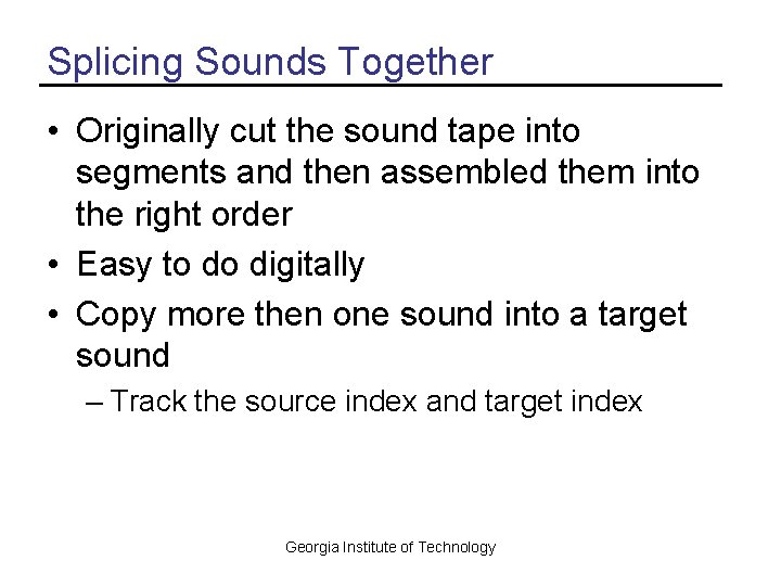 Splicing Sounds Together • Originally cut the sound tape into segments and then assembled
