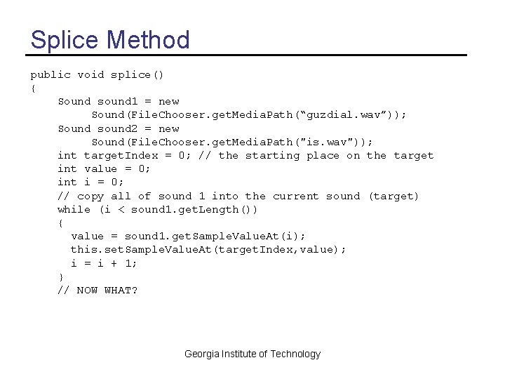 Splice Method public void splice() { Sound sound 1 = new Sound(File. Chooser. get.