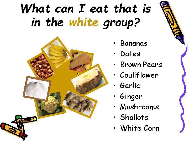 What can I eat that is in the white group? • • • Bananas