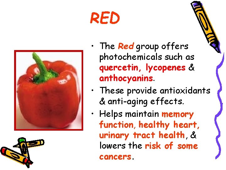 RED • The Red group offers photochemicals such as quercetin, lycopenes & anthocyanins. •