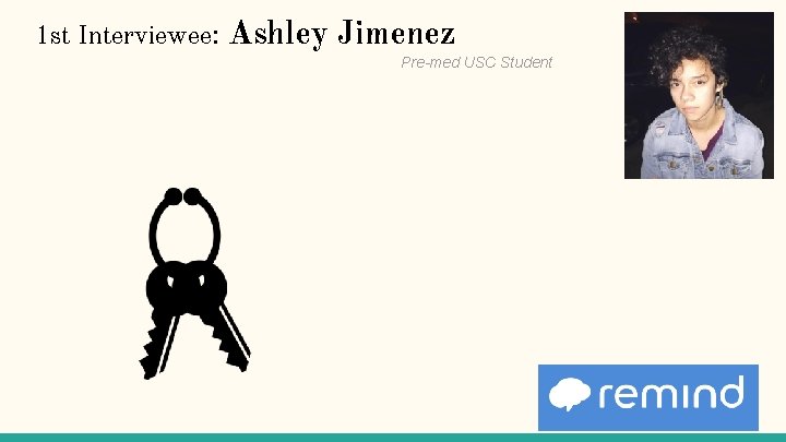 1 st Interviewee: Ashley Jimenez Pre-med USC Student 