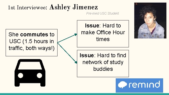 1 st Interviewee: Ashley Jimenez Pre-med USC Student She commutes to USC (1. 5