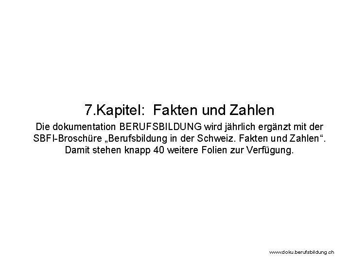 7. Kapitel: Fakten und Zahlen Die dokumentation BERUFSBILDUNG wird jährlich ergänzt mit der SBFI-Broschüre