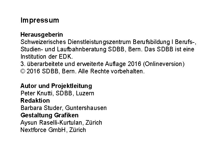 Impressum Herausgeberin Schweizerisches Dienstleistungszentrum Berufsbildung l Berufs-, Studien- und Laufbahnberatung SDBB, Bern. Das SDBB