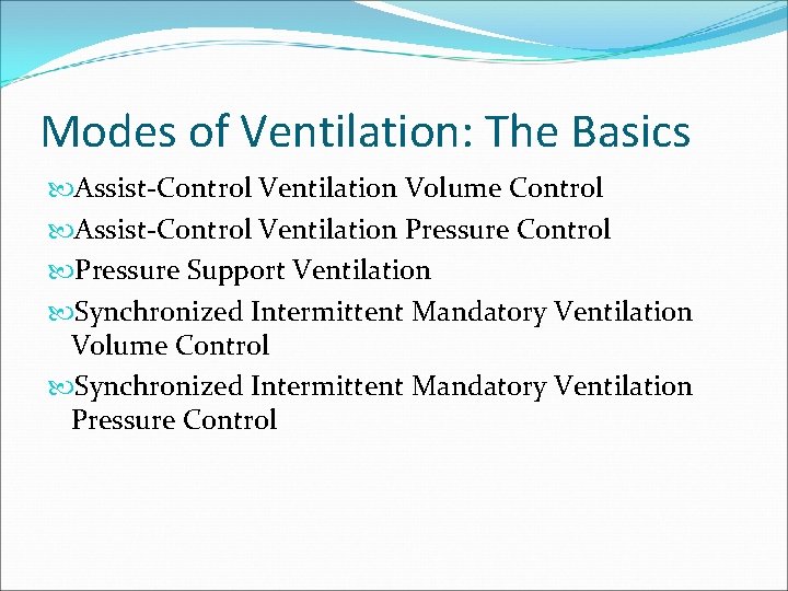 Modes of Ventilation: The Basics Assist-Control Ventilation Volume Control Assist-Control Ventilation Pressure Control Pressure