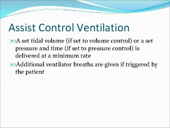 Assist Control Ventilation A set tidal volume (if set to volume control) or a