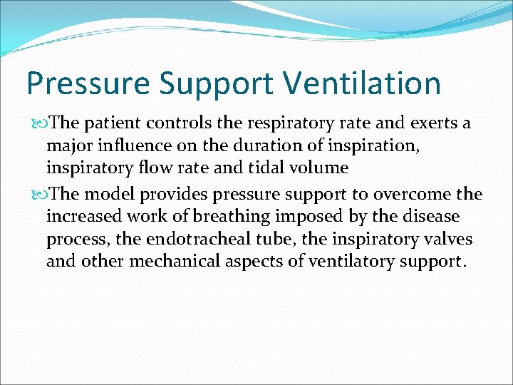 Pressure Support Ventilation The patient controls the respiratory rate and exerts a major influence