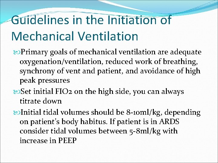 Guidelines in the Initiation of Mechanical Ventilation Primary goals of mechanical ventilation are adequate