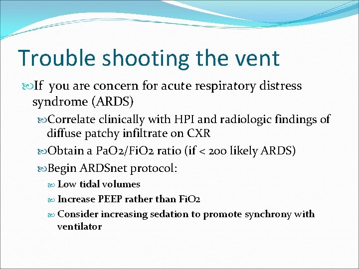 Trouble shooting the vent If you are concern for acute respiratory distress syndrome (ARDS)