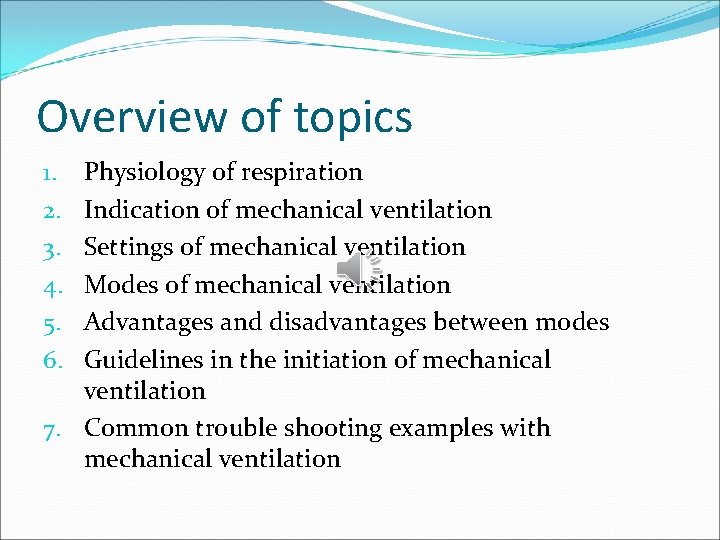 Overview of topics Physiology of respiration Indication of mechanical ventilation Settings of mechanical ventilation