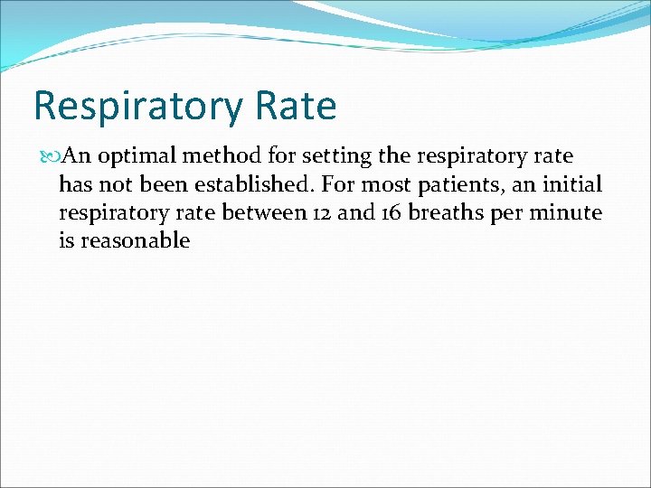 Respiratory Rate An optimal method for setting the respiratory rate has not been established.