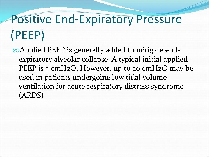 Positive End-Expiratory Pressure (PEEP) Applied PEEP is generally added to mitigate endexpiratory alveolar collapse.