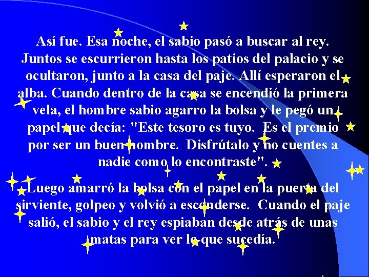 Así fue. Esa noche, el sabio pasó a buscar al rey. Juntos se escurrieron