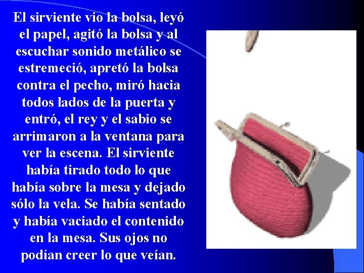 El sirviente vio la bolsa, leyó el papel, agitó la bolsa y al escuchar