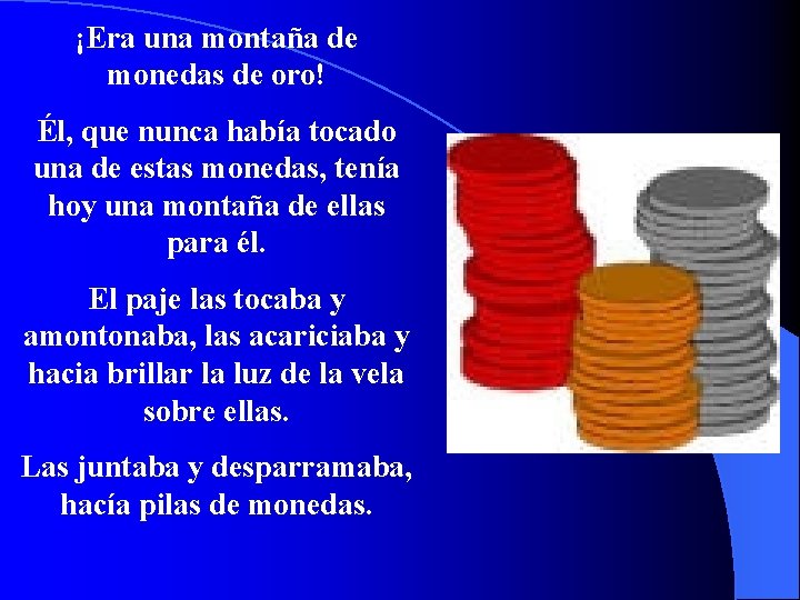 ¡Era una montaña de monedas de oro! Él, que nunca había tocado una de