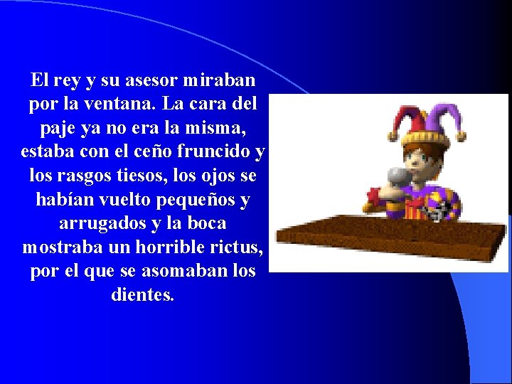 El rey y su asesor miraban por la ventana. La cara del paje ya
