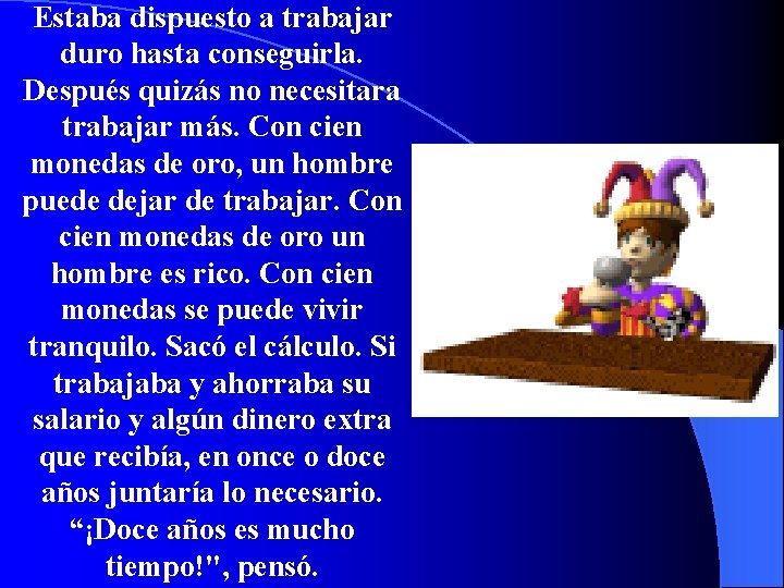 Estaba dispuesto a trabajar duro hasta conseguirla. Después quizás no necesitara trabajar más. Con