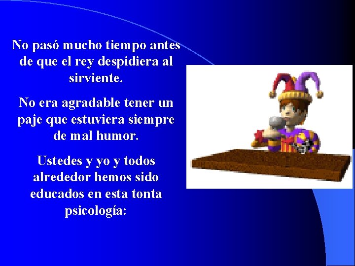 No pasó mucho tiempo antes de que el rey despidiera al sirviente. No era