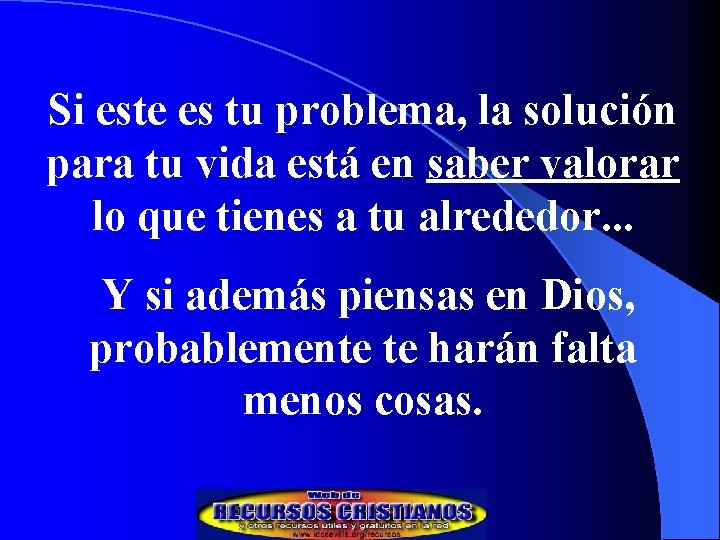 Si este es tu problema, la solución para tu vida está en saber valorar