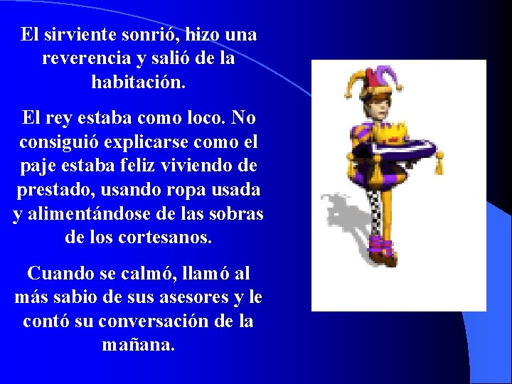 El sirviente sonrió, hizo una reverencia y salió de la habitación. El rey estaba