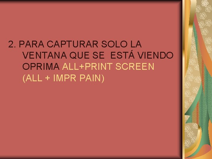 2. PARA CAPTURAR SOLO LA VENTANA QUE SE ESTÁ VIENDO OPRIMA ALL+PRINT SCREEN (ALL