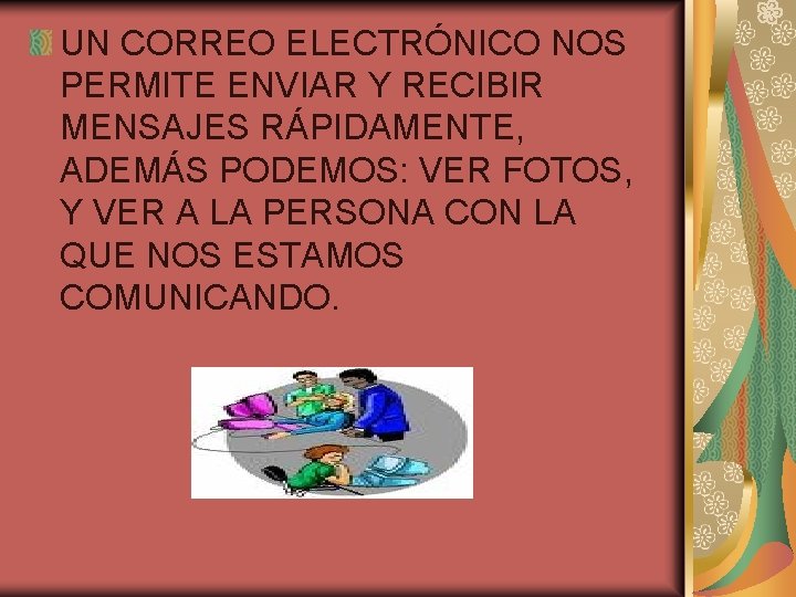 UN CORREO ELECTRÓNICO NOS PERMITE ENVIAR Y RECIBIR MENSAJES RÁPIDAMENTE, ADEMÁS PODEMOS: VER FOTOS,