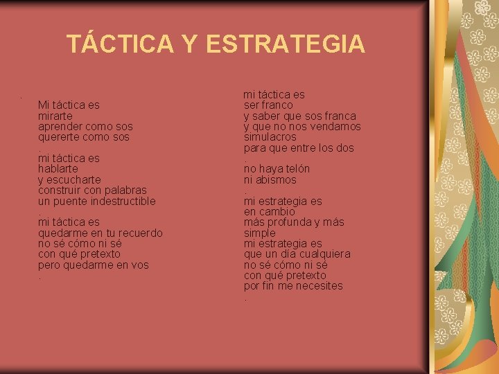 TÁCTICA Y ESTRATEGIA. Mi táctica es mirarte aprender como sos quererte como sos. mi