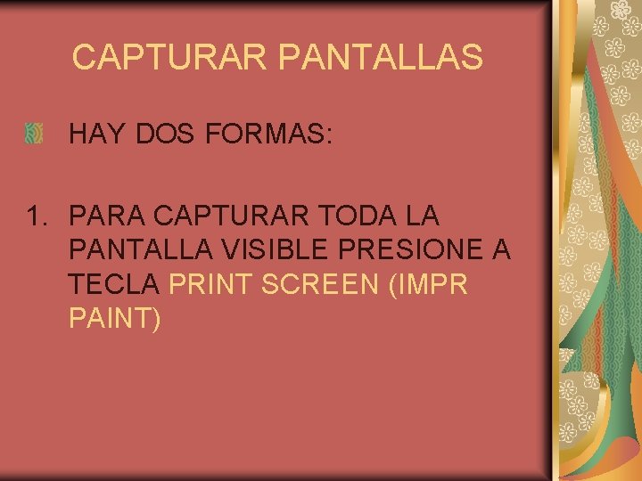 CAPTURAR PANTALLAS HAY DOS FORMAS: 1. PARA CAPTURAR TODA LA PANTALLA VISIBLE PRESIONE A