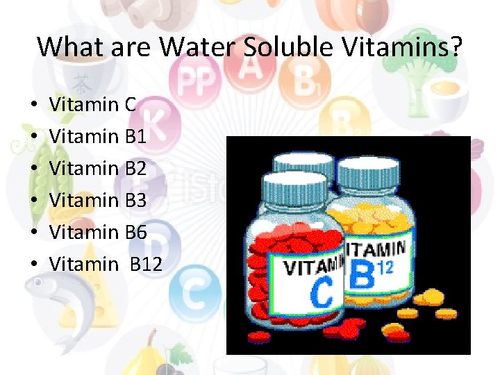 What are Water Soluble Vitamins? • • • Vitamin C Vitamin B 1 Vitamin