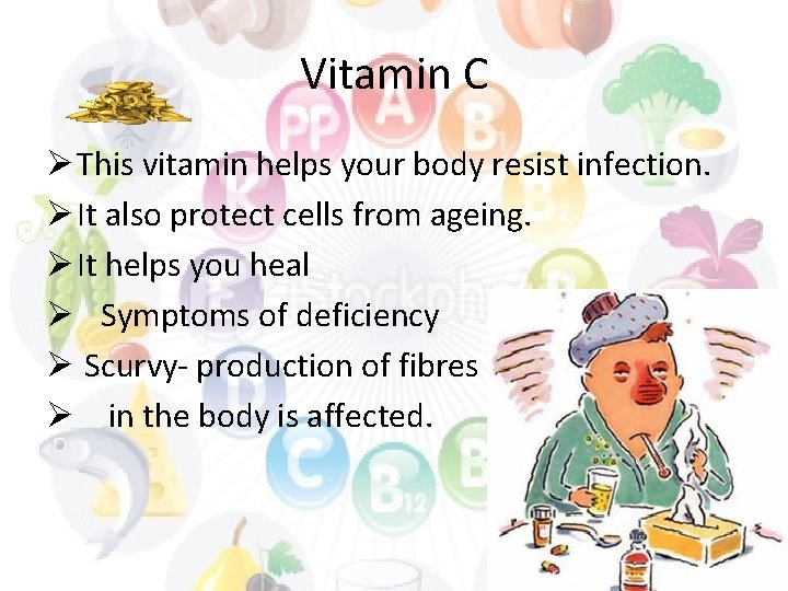 Vitamin C Ø This vitamin helps your body resist infection. Ø It also protect