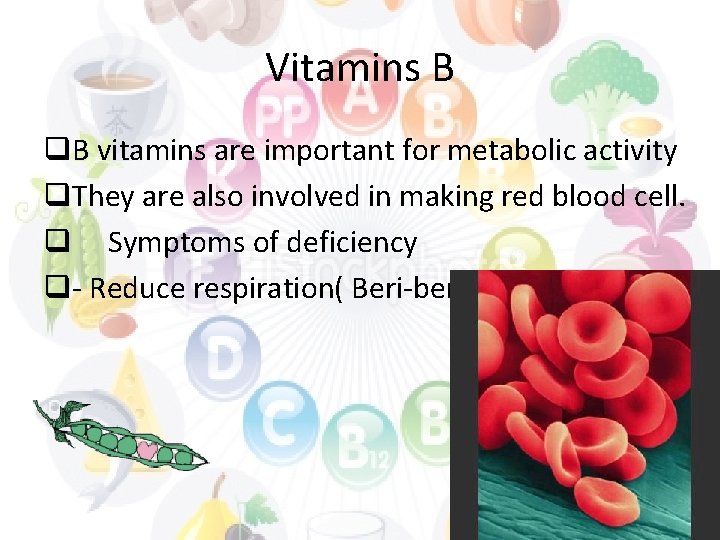 Vitamins B q. B vitamins are important for metabolic activity q. They are also