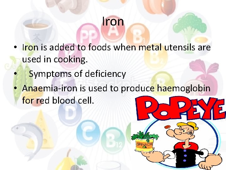 Iron • Iron is added to foods when metal utensils are used in cooking.