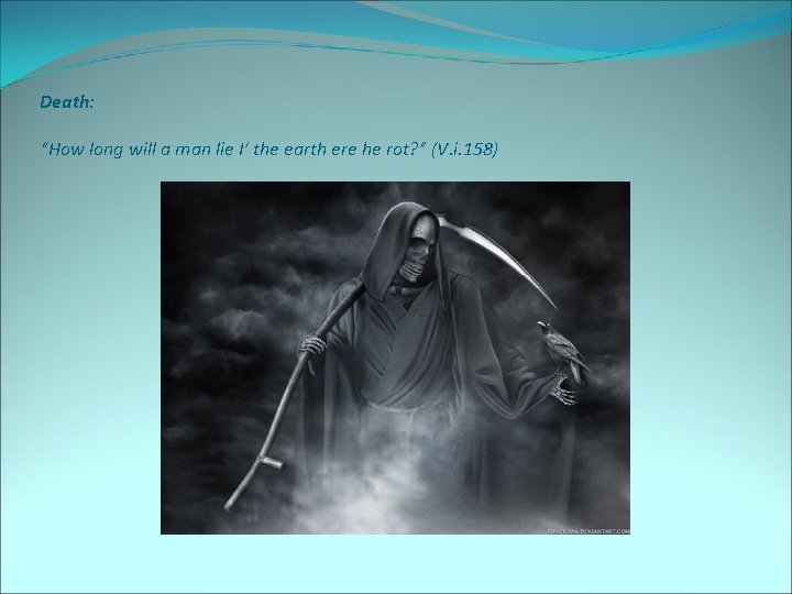 Death: “How long will a man lie I’ the earth ere he rot? ”