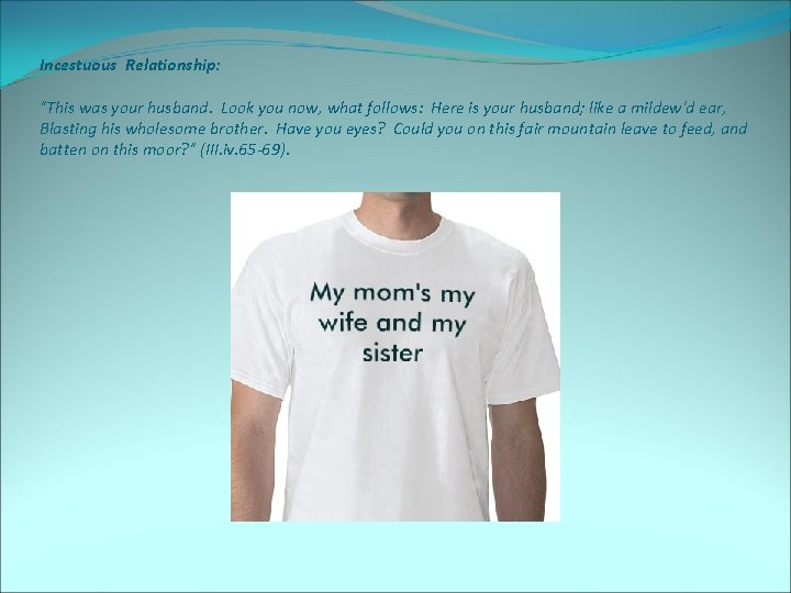 Incestuous Relationship: "This was your husband. Look you now, what follows: Here is your