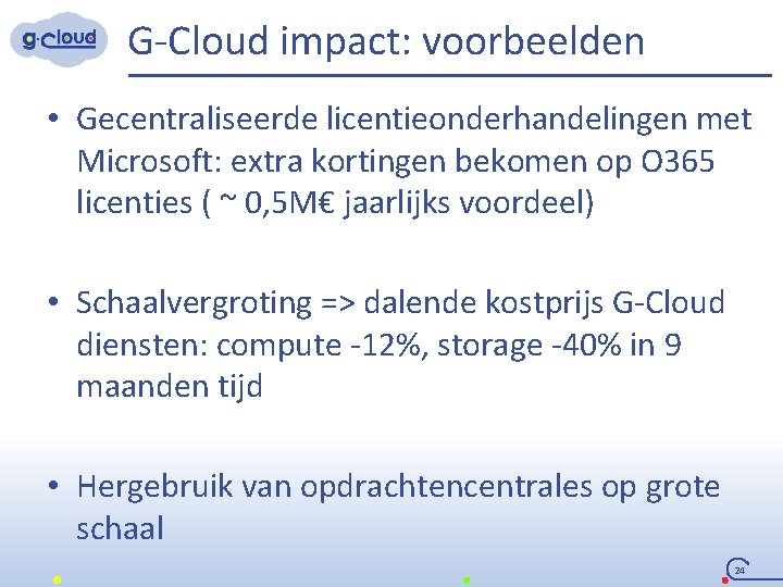 G-Cloud impact: voorbeelden • Gecentraliseerde licentieonderhandelingen met Microsoft: extra kortingen bekomen op O 365