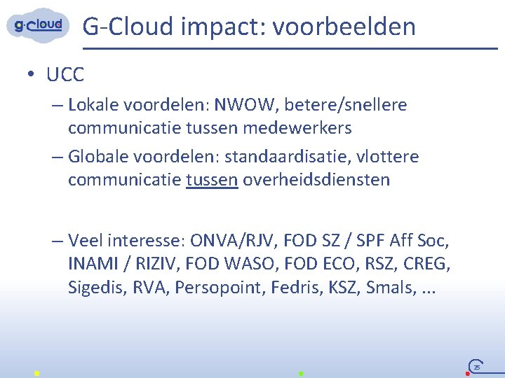 G-Cloud impact: voorbeelden • UCC – Lokale voordelen: NWOW, betere/snellere communicatie tussen medewerkers –