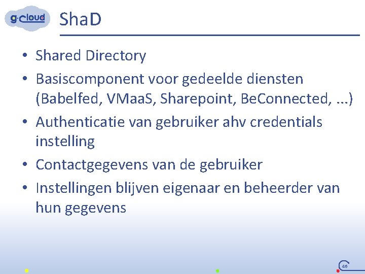 Sha. D • Shared Directory • Basiscomponent voor gedeelde diensten (Babelfed, VMaa. S, Sharepoint,