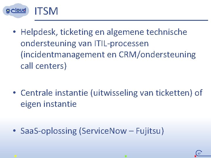 ITSM • Helpdesk, ticketing en algemene technische ondersteuning van ITIL-processen (incidentmanagement en CRM/ondersteuning call