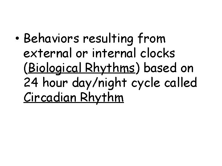  • Behaviors resulting from external or internal clocks (Biological Rhythms) based on 24